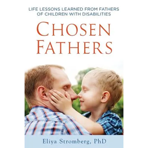 Chosen Fathers: Life Lessons Learned from Fathers of Children with Disabilities - Paperback