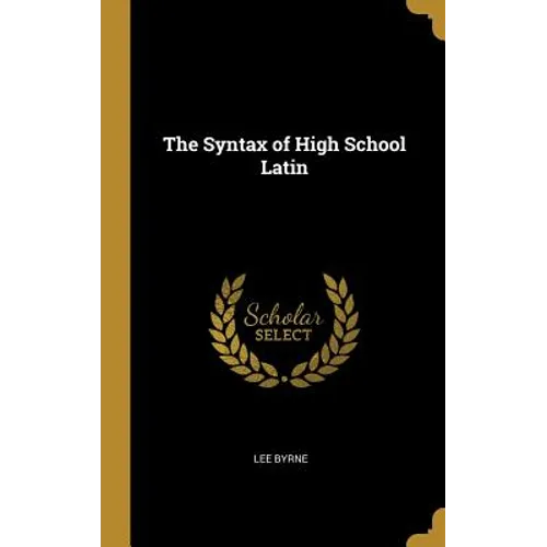 The Syntax of High School Latin - Hardcover