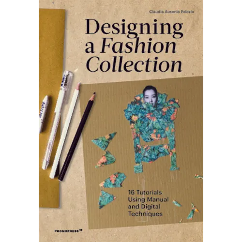 Designing a Fashion Collection: 16 Tutorials Using Manual and Digital Techniques - Paperback