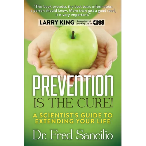 Prevention Is the Cure!: A Scientist's Guide to Extending Your Life - Paperback