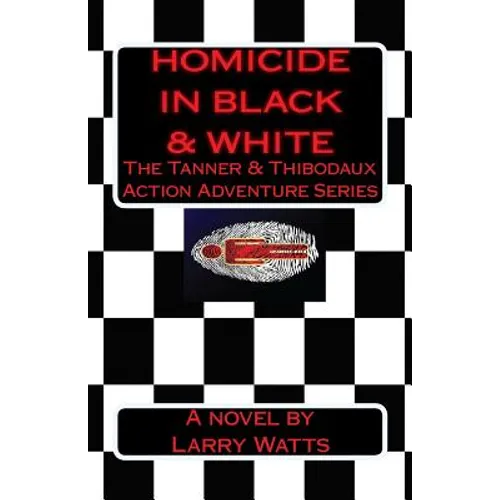 Homicide in Black and White: A Tanner & Thibodaux Action Adventure - Paperback