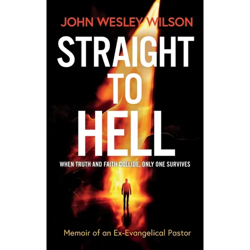 Straight to Hell: Memoir of an Ex-Evangelical Pastor - Hardcover