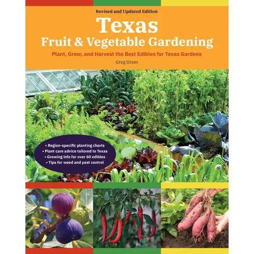 Texas Fruit & Vegetable Gardening, 2nd Edition: Plant, Grow, and Harvest the Best Edibles for Texas Gardens - Paperback