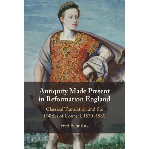 Antiquity Made Present in Reformation England - Hardcover