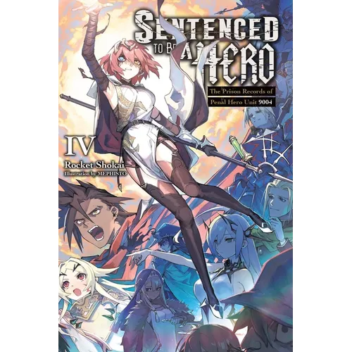 Sentenced to Be a Hero, Vol. 4 (Light Novel): The Prison Records of Penal Hero Unit 9004 - Paperback