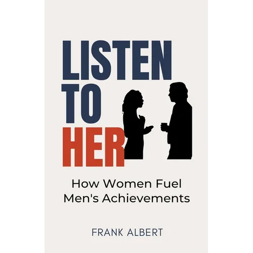 Listen To Her: How Women Fuel Men's Achievements