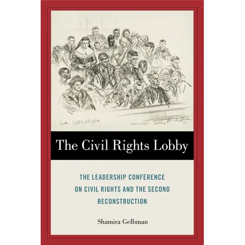 The Civil Rights Lobby: The Leadership Conference on Civil Rights and the Second Reconstruction - Hardcover