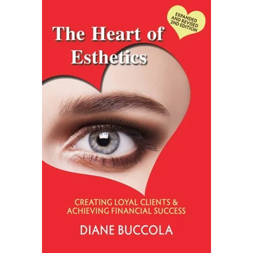 The Heart of Esthetics: Creating Loyal Clients & Achieving Financial Success - Paperback