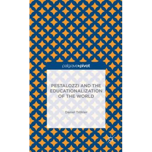 Pestalozzi and the Educationalization of the World