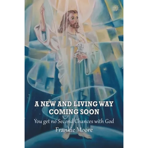 A New and Living Way Coming Soon: You Get No Second Chances with God - Paperback
