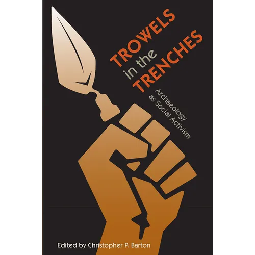 Trowels in the Trenches: Archaeology as Social Activism - Hardcover