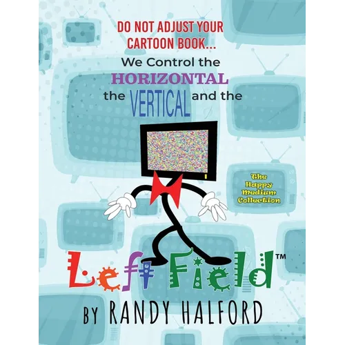 Do Not Adjust Your Cartoon Book... We Control the Horizontal, the Vertical and the LEFT FIELD - Paperback