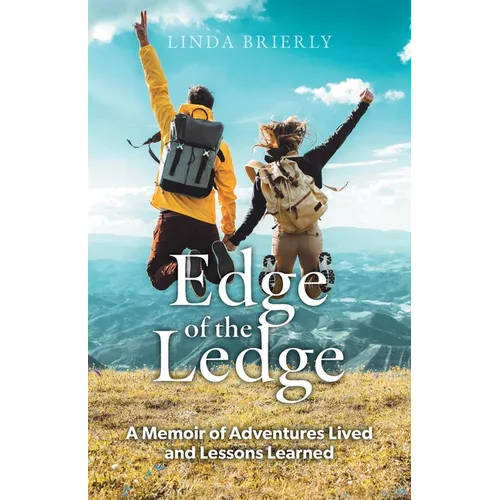 Edge of the Ledge: A Memoir of Adventures Lived and Lessons Learned