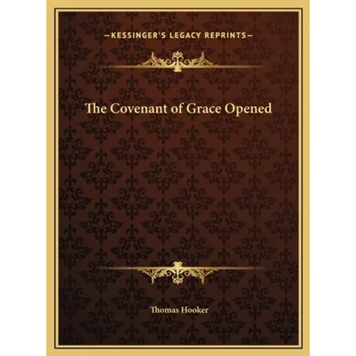 The Covenant of Grace Opened - Hardcover