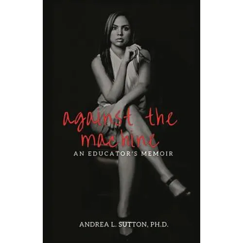 Against the Machine: An Educator's Memoir - Paperback