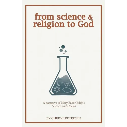 from science & religion to God: a narrative of Mary Baker Eddy's 
