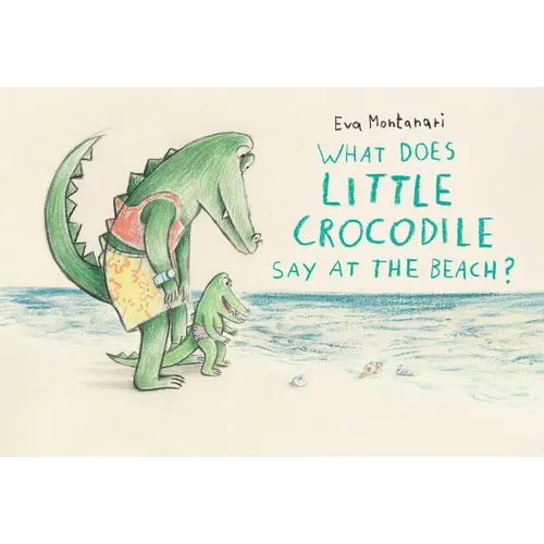What Does Little Crocodile Say at the Beach? - Hardcover