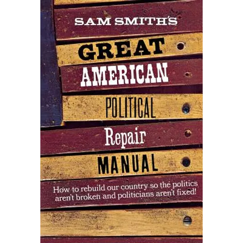 Sam Smith's Great American Political Repair Manual - Paperback