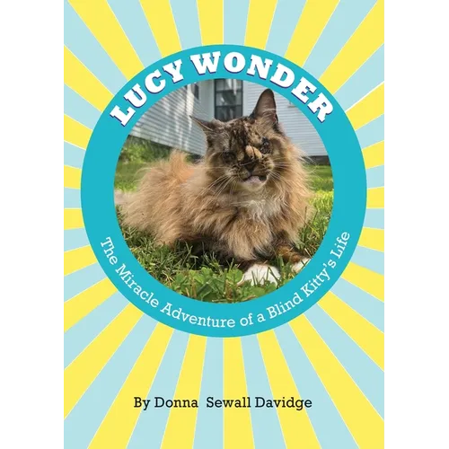 Lucy Wonder: The Miracle Adventure of a Blind Kitty's Life - Paperback