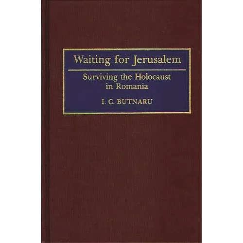 Waiting for Jerusalem: Surviving the Holocaust in Romania - Hardcover