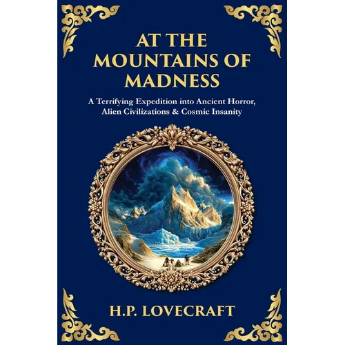 At the Mountains of Madness: A Terrifying Expedition into Ancient Horror, Alien Civilizations & Cosmic Insanity - Paperback