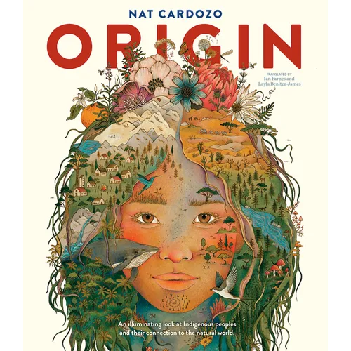 Origin: An Illuminating Look at Indigenous Peoples and Their Connection to the Natural World. - Hardcover
