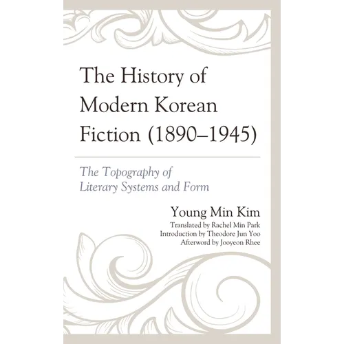 The History of Modern Korean Fiction (1890-1945): The Topography of Literary Systems and Form - Paperback
