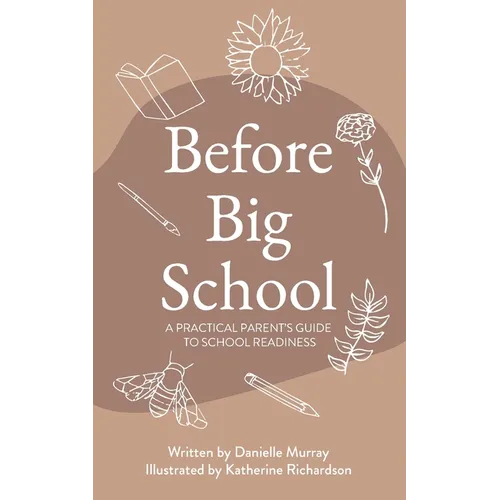 Before Big School: A Practical Parent's Guide to School Readiness - Paperback