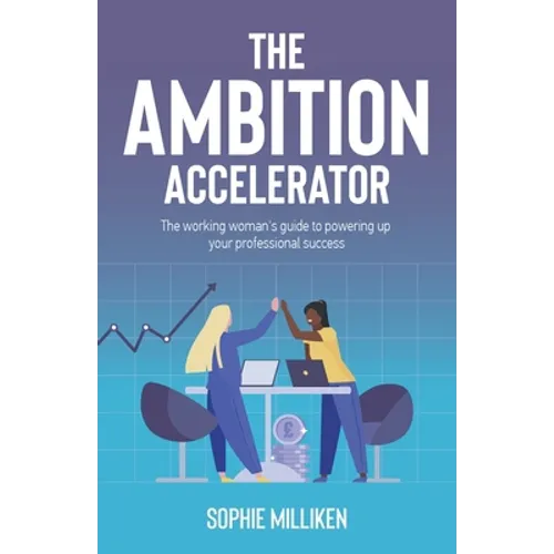 The Ambition Accelerator: The Working Woman's Guide to Powering Up Your Professional Success - Paperback