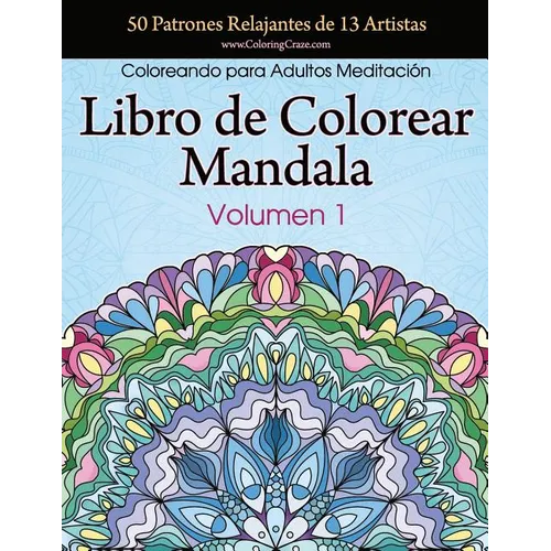 Libro de Colorear Mandala: 50 Patrones Relajantes de 13 Artistas, Coloreando para Adultos Meditación, Volumen 1 - Paperback