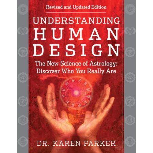 Understanding Human Design: The New Science of Astrology: Discover Who You Really Are (Revised and Updated Edition)