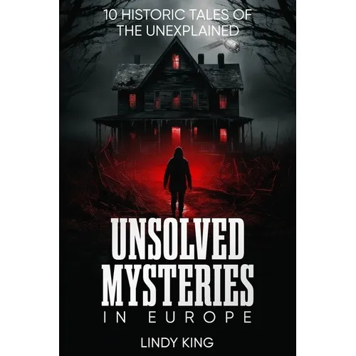 Unsolved Mysteries in Europe: 10 Historic Tales of the Unexplained - Paperback