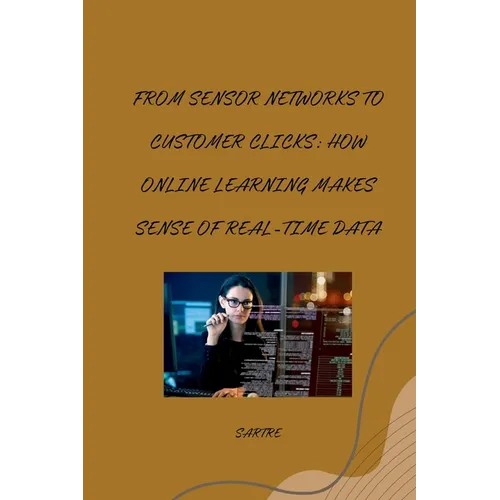 From Sensor Networks to Customer Clicks: How Online Learning Makes Sense of Real-Time Data - Paperback