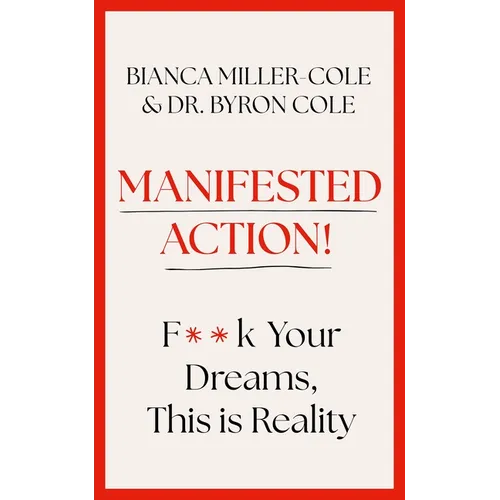 Manifested Action: F*ck Your Dreams, This Is Reality! - Hardcover