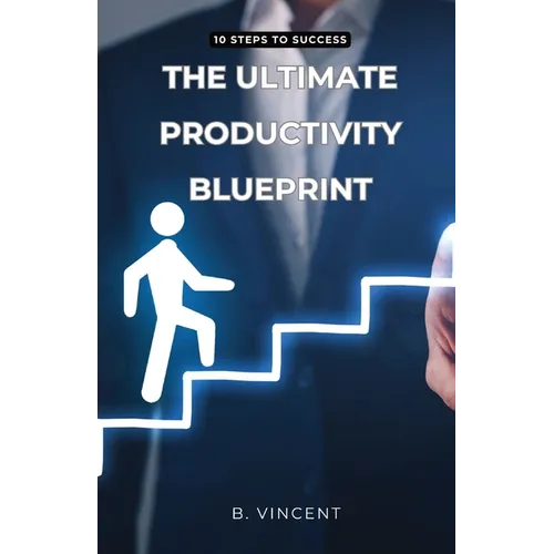 The Ultimate Productivity Blueprint: 10 Steps to Success - Paperback
