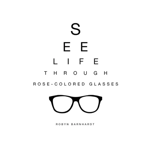 See Life Through Rose-Colored Glasses - Hardcover