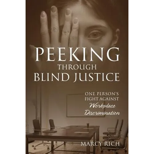 Peeking Through Blind Justice: One Person's Fight Against Workplace Discrimination - Paperback
