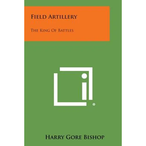 Field Artillery: The King of Battles - Paperback