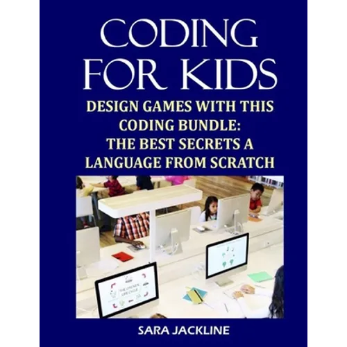 Coding For Kids: Design Games With This Coding Bundle: The Best Secrets a Language From Scratch - Paperback