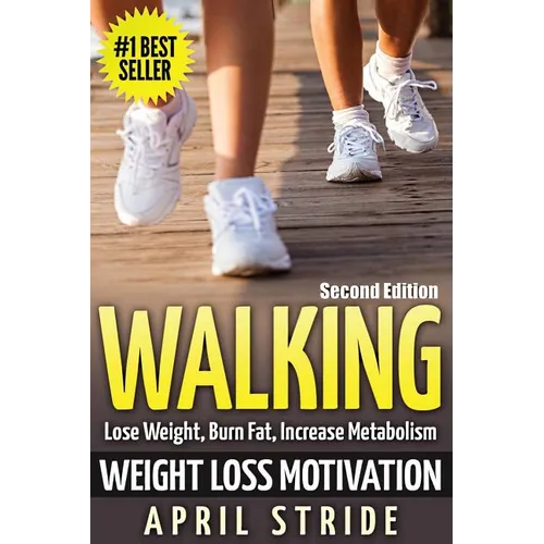 Walking: Weight Loss Motivation: Lose Weight, Burn Fat & Increase Metabolism - Paperback