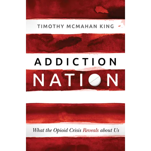 Addiction Nation: What the Opioid Crisis Reveals about Us - Paperback