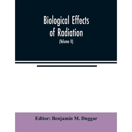 Biological effects of radiation; mechanism and measurement of radiation, applications in biology, photochemical reactions, effects of radiant energy o - Paperback
