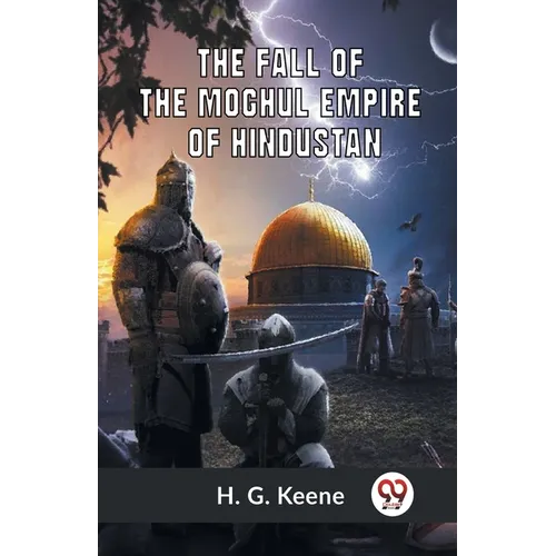 The Fall Of The Moghul Empire Of Hindustan - Paperback