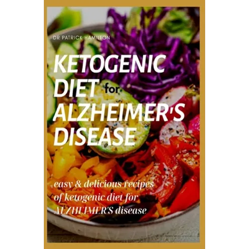 Ketogenic Diet for Alzheimer's Disease: easy and delicious recipes of ketogenic diet for alzheimer's disease - Paperback
