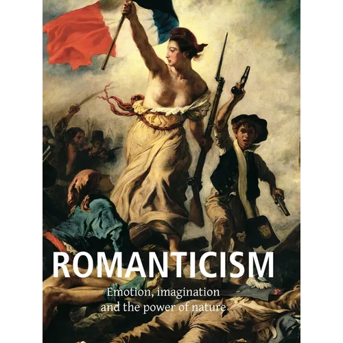 Romanticism: Emotion, imagination, and the power of nature - Hardcover