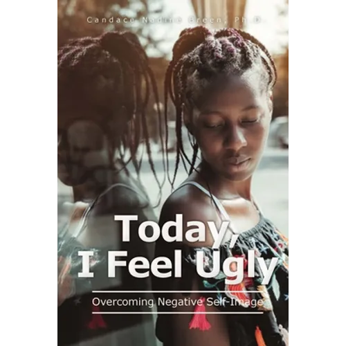 Today, I Feel Ugly: Overcoming Negative Self-Image - Paperback