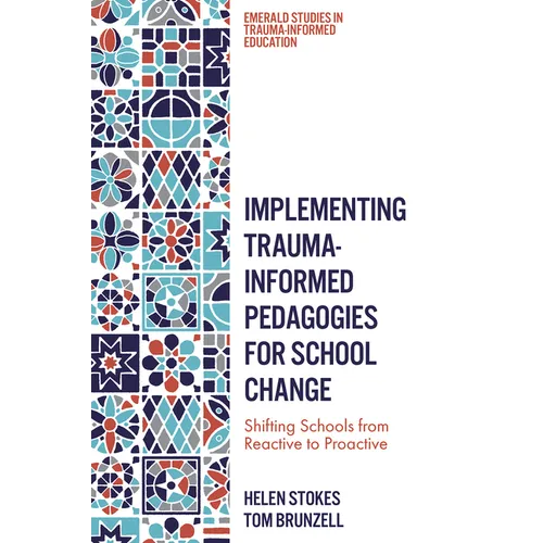 Implementing Trauma-Informed Pedagogies for School Change: Shifting Schools from Reactive to Proactive - Paperback