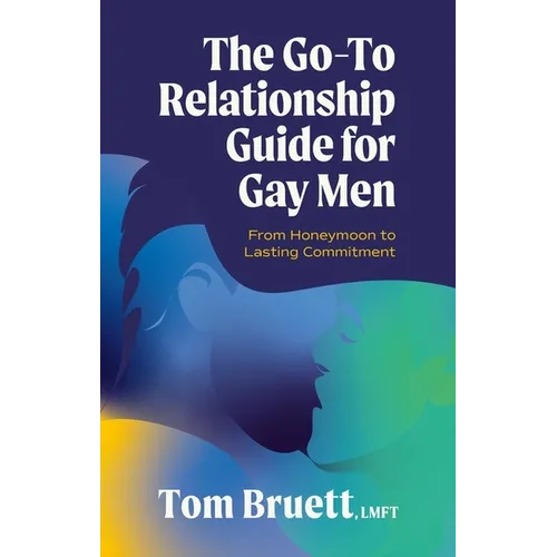 The Go-To Relationship Guide for Gay Men: From Honeymoon to Lasting Commitment - Paperback