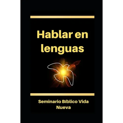 Hablar en lenguas: El hablar en otras lenguas según el Espíritu Santo. Glosolalia. - Paperback