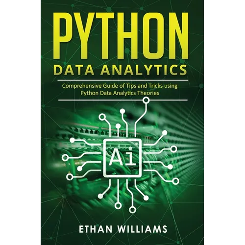 Python Data Analytics: Comprehensive Guide of Tips and Tricks using Python Data Analytics Theories - Paperback